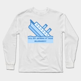 Titanic Ya'll got anymore Billionaires Long Sleeve T-Shirt